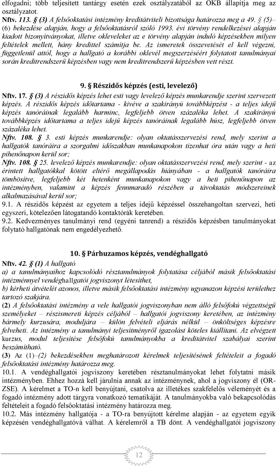 évi törvény rendelkezései alapján kiadott bizonyítványokat, illetve okleveleket az e törvény alapján induló képzésekben milyen feltételek mellett, hány kredittel számítja be.