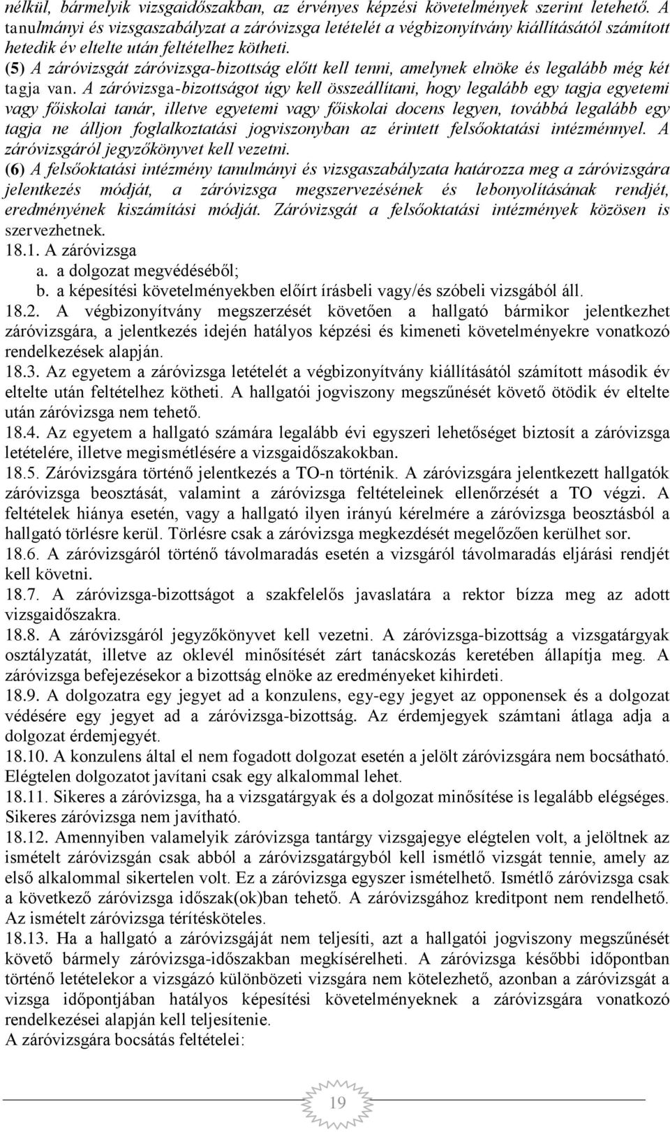 (5) A záróvizsgát záróvizsga-bizottság előtt kell tenni, amelynek elnöke és legalább még két tagja van.