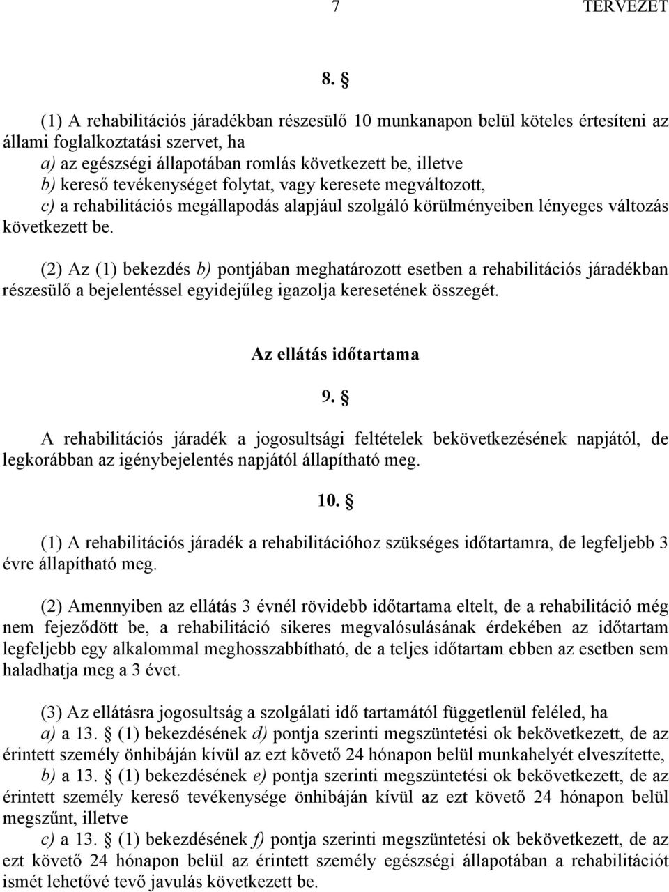 tevékenységet folytat, vagy keresete megváltozott, c) a rehabilitációs megállapodás alapjául szolgáló körülményeiben lényeges változás következett be.