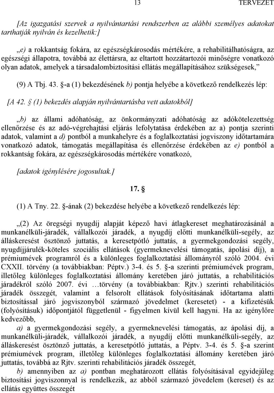 (9) A Tbj. 43. -a (1) bekezdésének b) pontja helyébe a következő rendelkezés lép: [A 42.