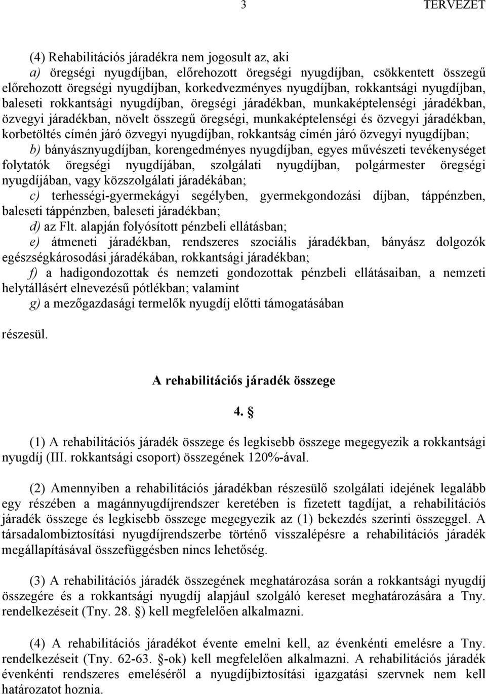 korbetöltés címén járó özvegyi nyugdíjban, rokkantság címén járó özvegyi nyugdíjban; b) bányásznyugdíjban, korengedményes nyugdíjban, egyes művészeti tevékenységet folytatók öregségi nyugdíjában,