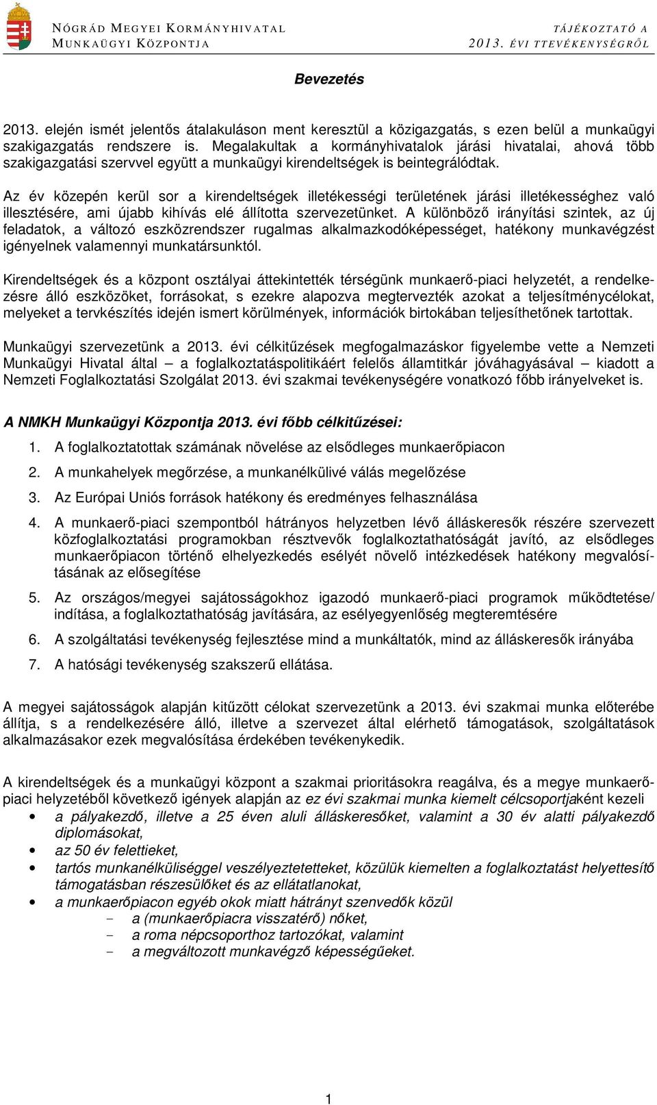 Az év közepén kerül sor a kirendeltségek illetékességi területének járási illetékességhez való illesztésére, ami újabb kihívás elé állította szervezetünket.