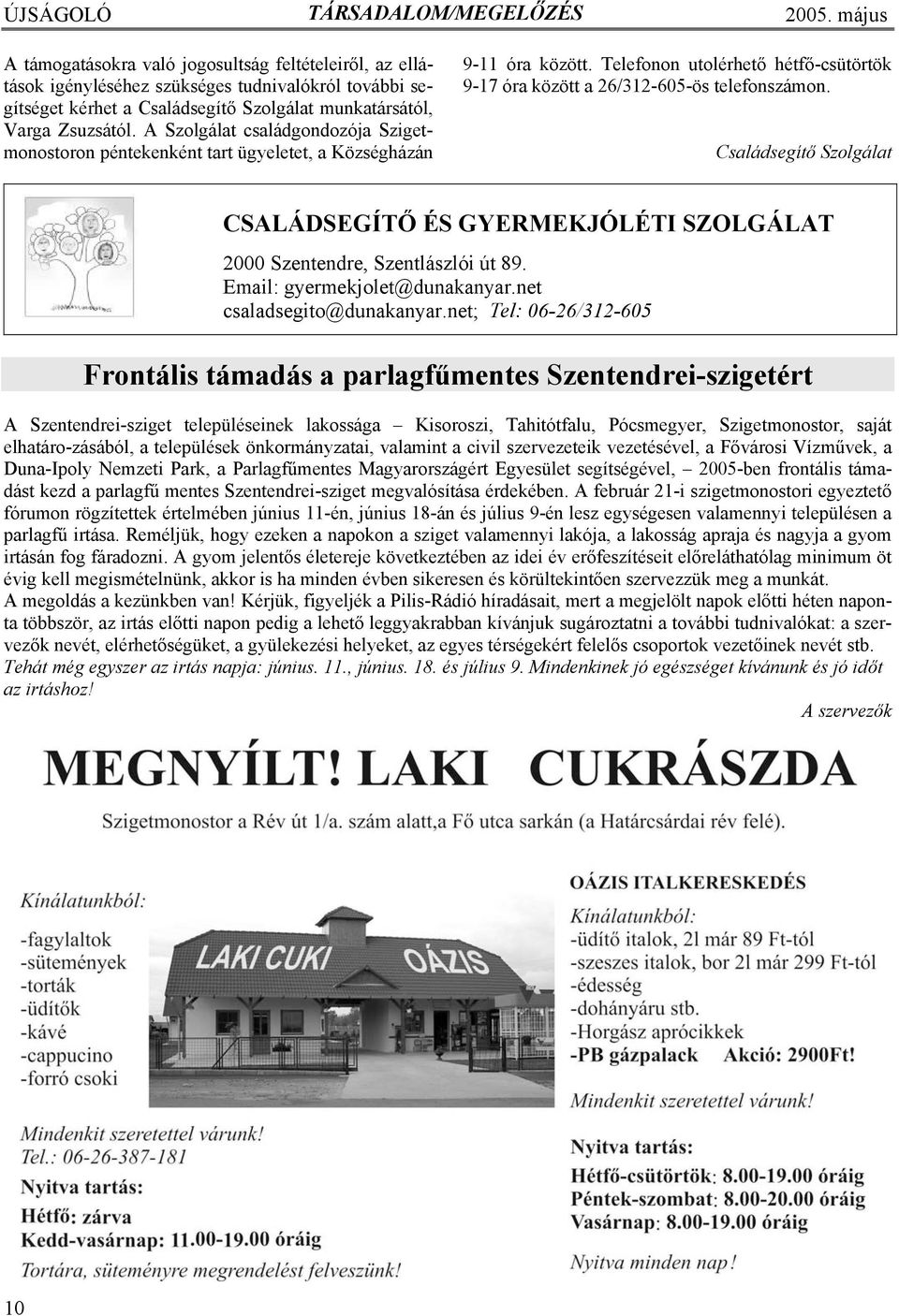 Családsegítő Szolgálat CSALÁDSEGÍTŐ ÉS GYERMEKJÓLÉTI SZOLGÁLAT 2000 Szentendre, Szentlászlói út 89. Email: gyermekjolet@dunakanyar.net csaladsegito@dunakanyar.