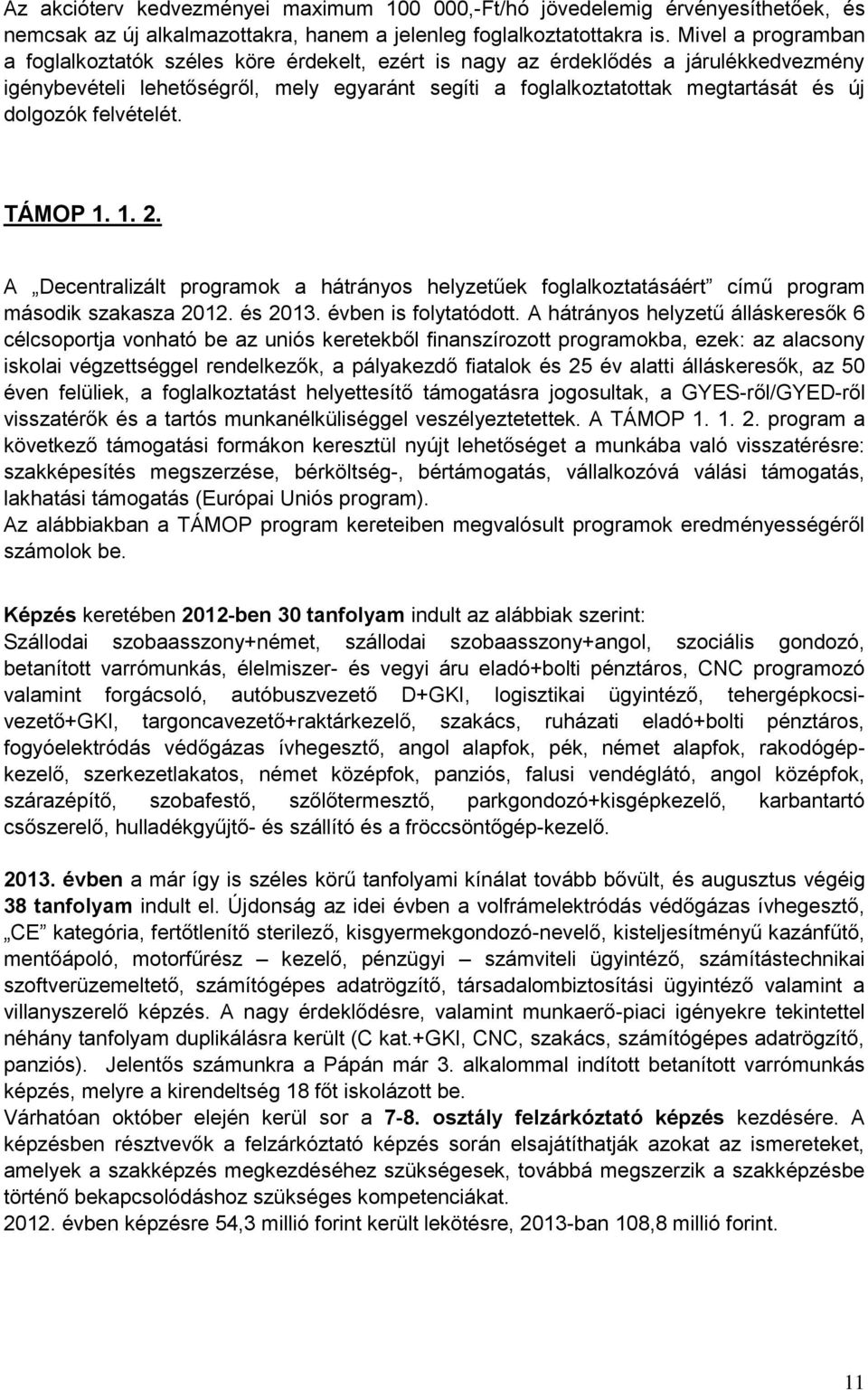 dolgozók felvételét. TÁMOP 1. 1. 2. A Decentralizált programok a hátrányos helyzetűek foglalkoztatásáért című program második szakasza 2012. és 2013. évben is folytatódott.