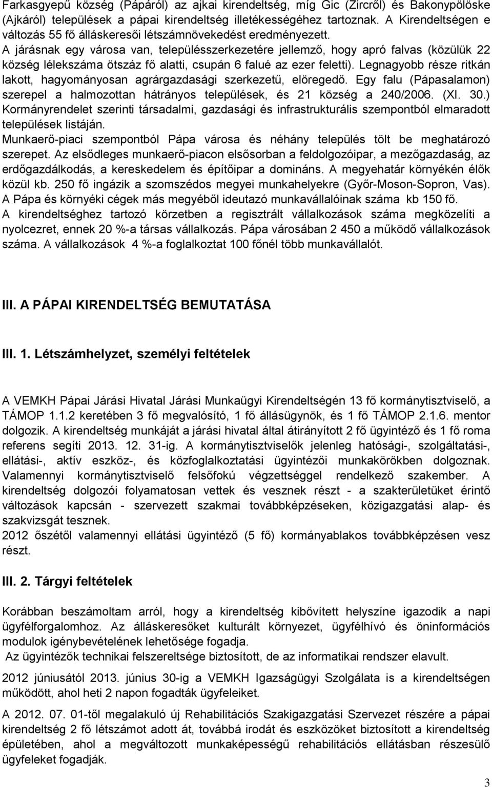 A járásnak egy városa van, településszerkezetére jellemző, hogy apró falvas (közülük 22 község lélekszáma ötszáz fő alatti, csupán 6 falué az ezer feletti).