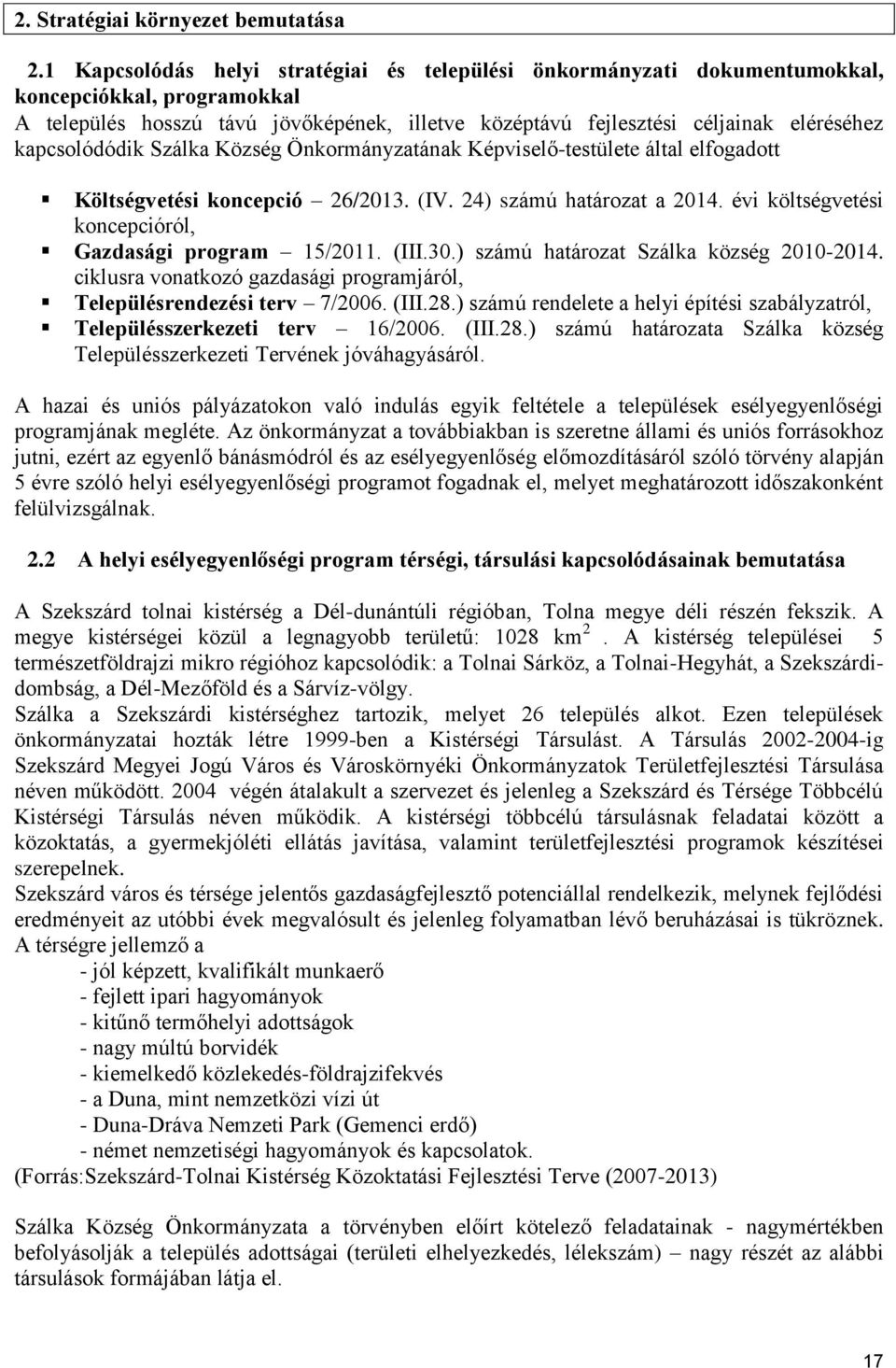 kapcsolódódik Szálka Község Önkormányzatának Képviselő-testülete által elfogadott Költségvetési koncepció 26/2013. (IV. 24) számú határozat a 2014.