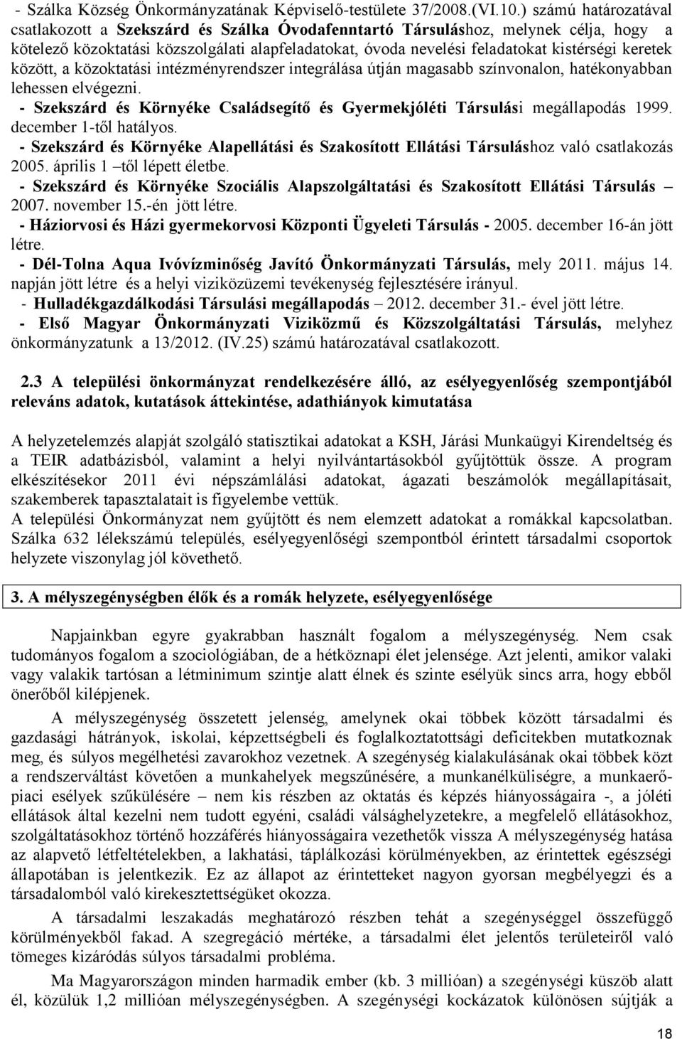 keretek között, a közoktatási intézményrendszer integrálása útján magasabb színvonalon, hatékonyabban lehessen elvégezni.