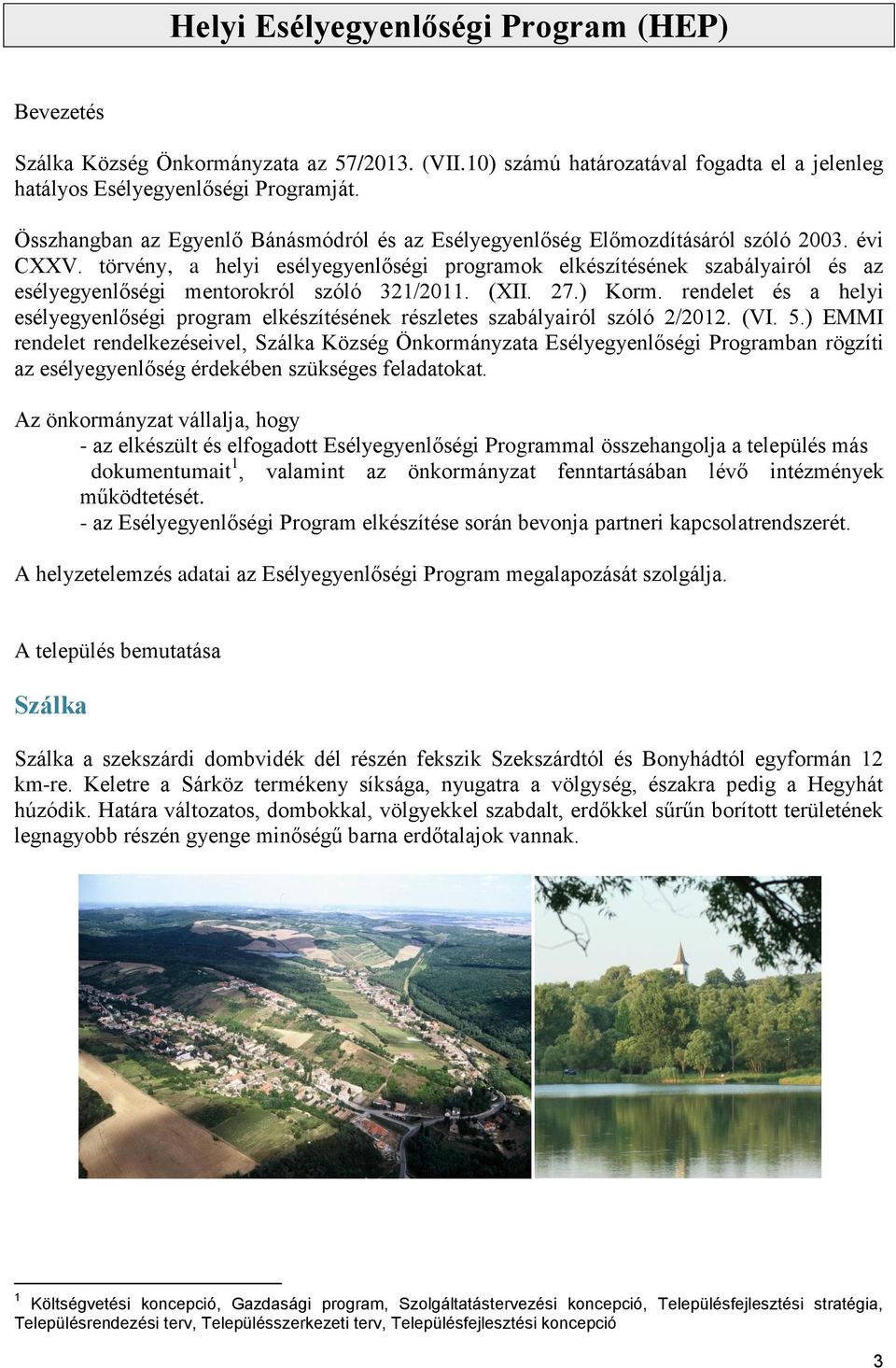 törvény, a helyi esélyegyenlőségi programok elkészítésének szabályairól és az esélyegyenlőségi mentorokról szóló 321/2011. (XII. 27.) Korm.