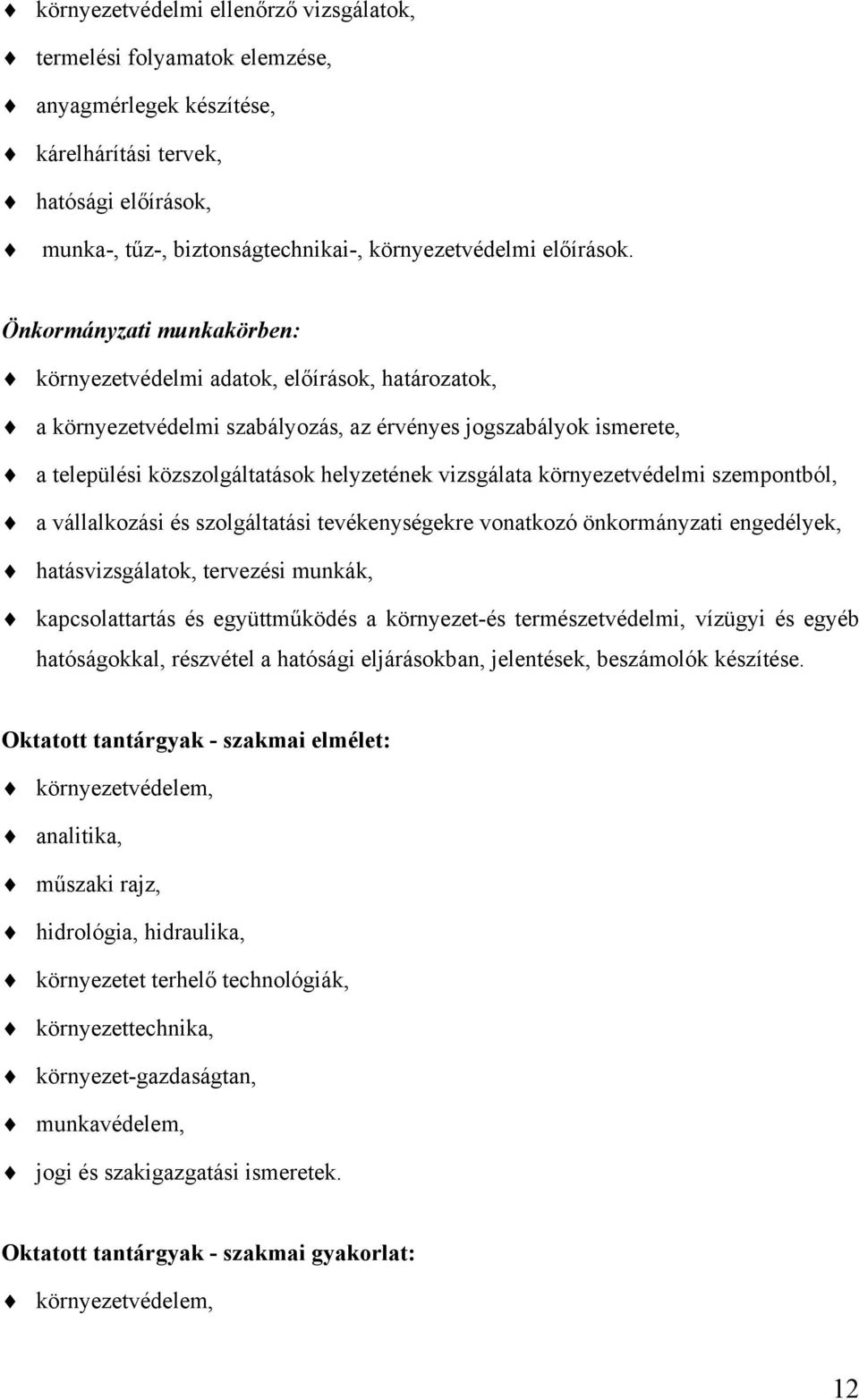 környezetvédelmi szempontból, a vállalkozási és szolgáltatási tevékenységekre vonatkozó önkormányzati engedélyek, hatásvizsgálatok, tervezési munkák, kapcsolattartás és együttműködés a környezet-és