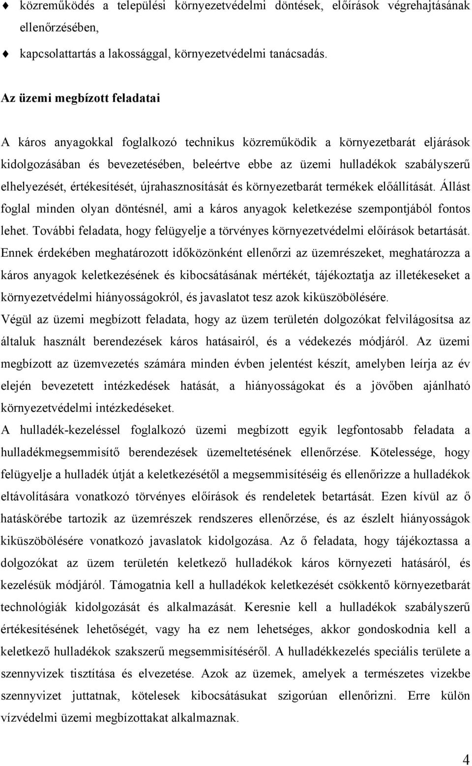 elhelyezését, értékesítését, újrahasznosítását és környezetbarát termékek előállítását. Állást foglal minden olyan döntésnél, ami a káros anyagok keletkezése szempontjából fontos lehet.