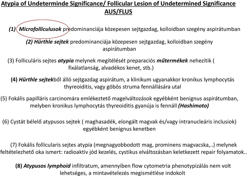 ) (4) Hürthle sejtekből álló sejtgazdag aspirátum, a klinikum ugyanakkor kronikus lymphocytás thyreoiditis, vagy göbös struma fennállására utal (5) Fokális papilláris carcinomára emlékeztető