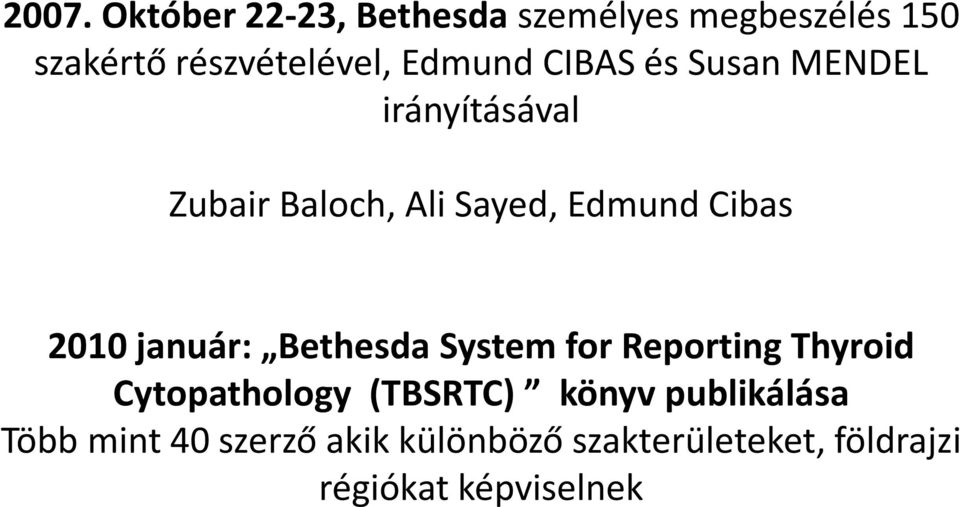 2010 január: Bethesda System for Reporting Thyroid Cytopathology (TBSRTC) könyv