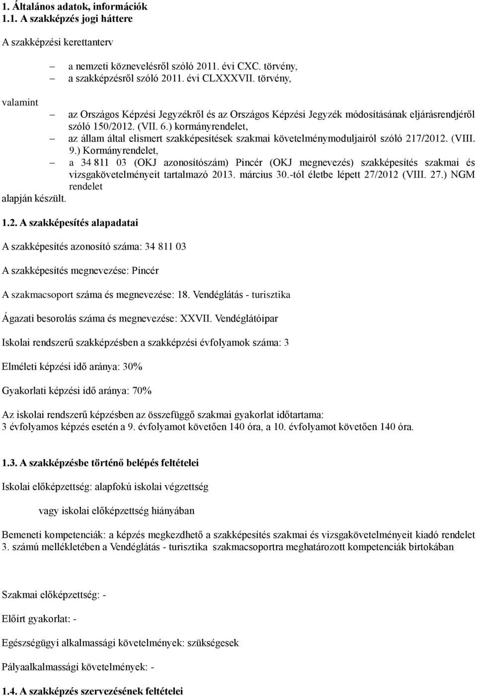 ) kormányrendelet, az állam által elismert szakképesítések szakmai követelménymoduljairól szóló 217/2012. (VIII. 9.