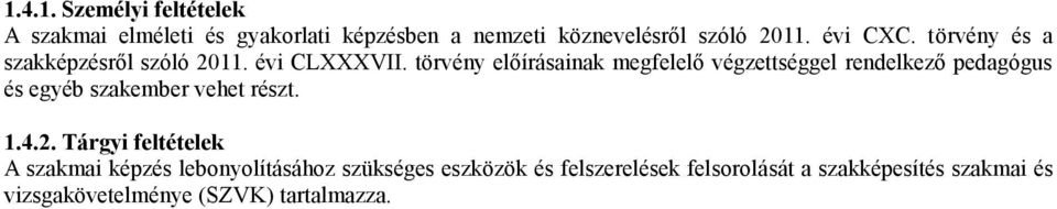 törvény előírásainak megfelelő végzettséggel rendelkező pedagógus és egyéb szakember vehet részt. 1.4.2.