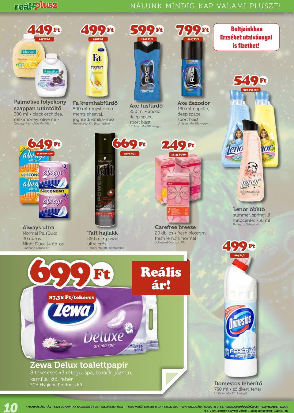 Fa krémhabfürdő 500 ml mystic moments sheavaj, joghurt&vanília-méz Henkel Mo. Kft. (kozmetika) Axe tusfürdő 250 ml apollo, deep space, sport blast Unilever Mo. Kft. (vegyi) Axe dezodor 150 ml apollo, deep space, sport blast Unilever Mo.