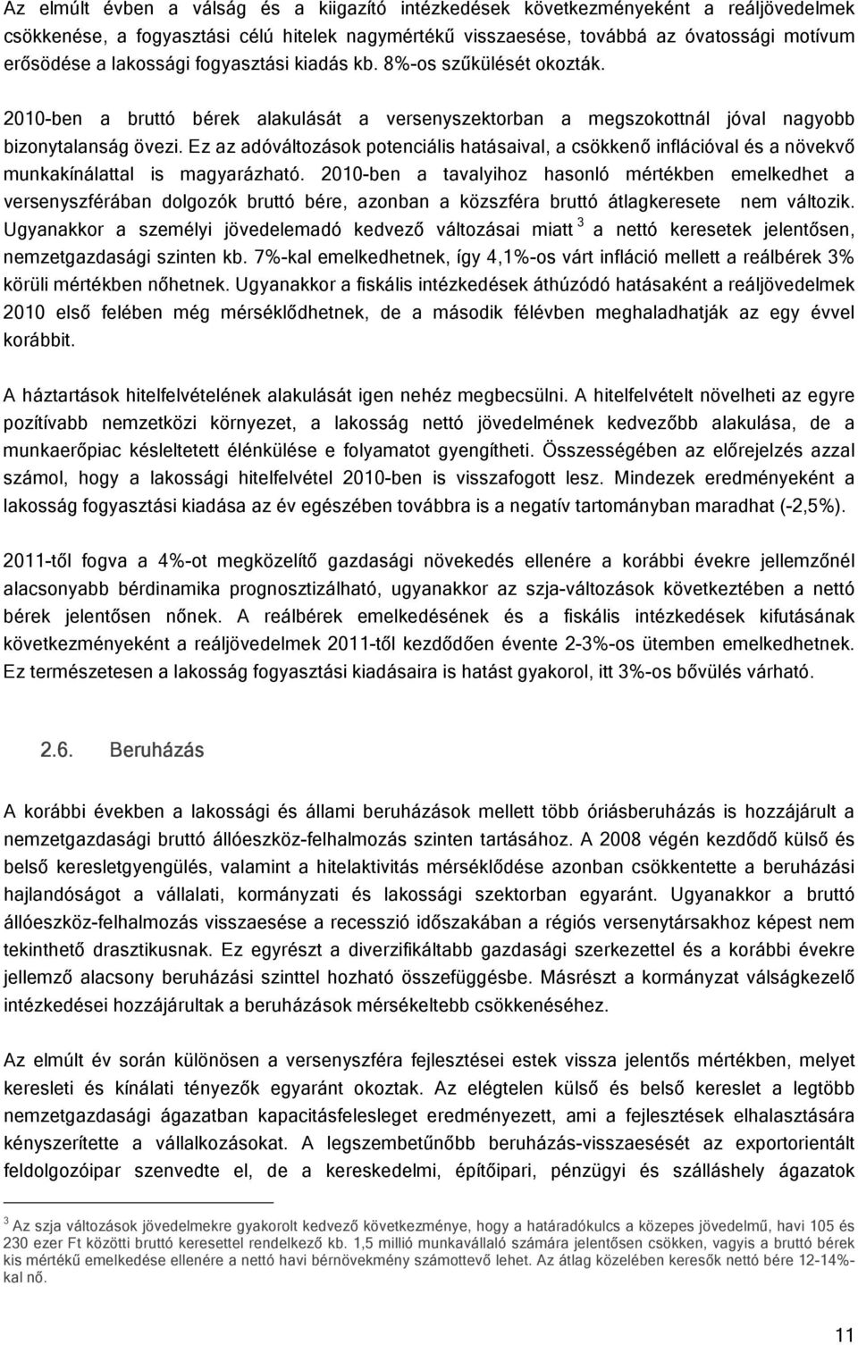 Ez az adóváltozások potenciális hatásaival, a csökkenő inflációval és a növekvő munkakínálattal is magyarázható.