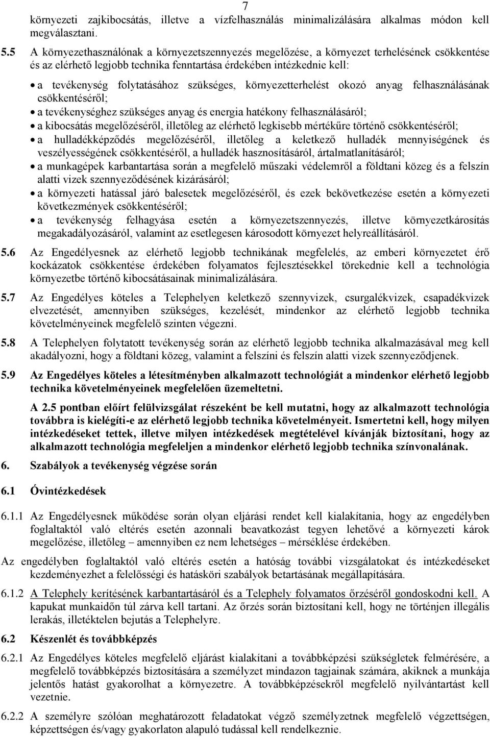 szükséges, környezetterhelést okozó anyag felhasználásának csökkentéséről; a tevékenységhez szükséges anyag és energia hatékony felhasználásáról; a kibocsátás megelőzéséről, illetőleg az elérhető