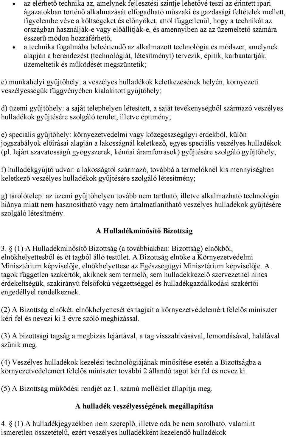 beleértendő az alkalmazott technológia és módszer, amelynek alapján a berendezést (technológiát, létesítményt) tervezik, építik, karbantartják, üzemeltetik és működését megszüntetik; c) munkahelyi