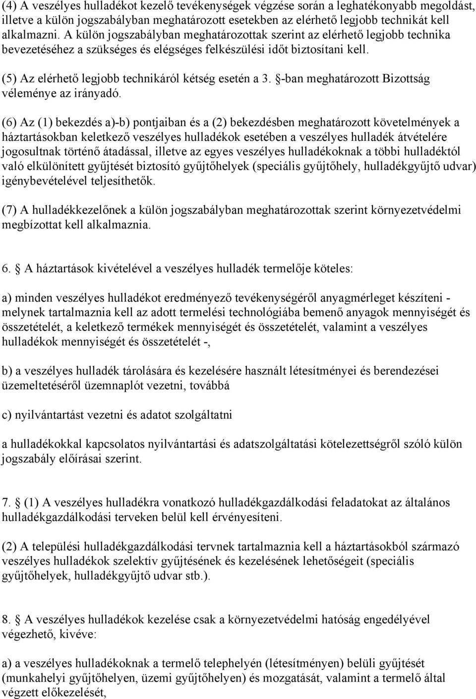 (5) Az elérhető legjobb technikáról kétség esetén a 3. -ban meghatározott Bizottság véleménye az irányadó.