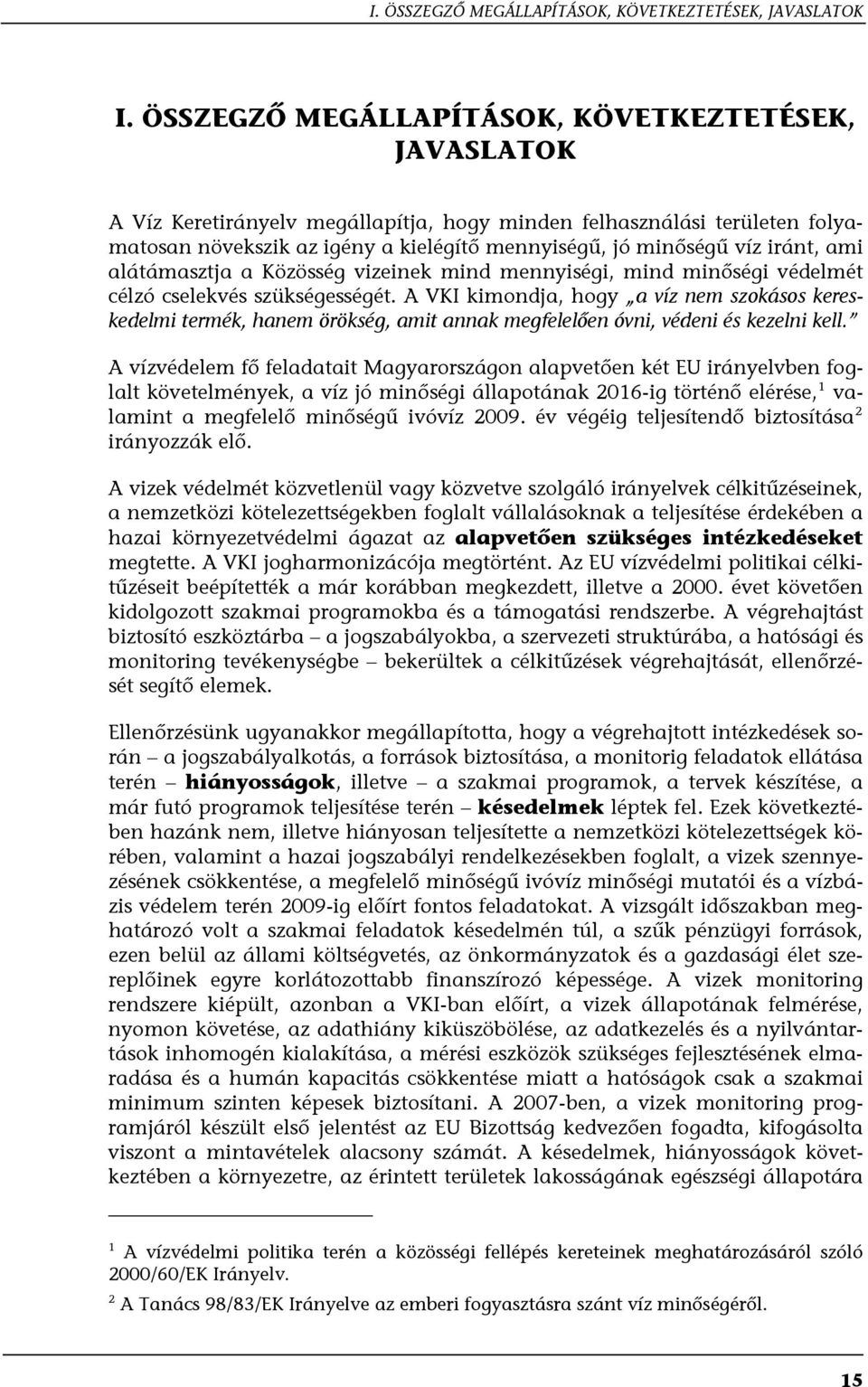 iránt, ami alátámasztja a Közösség vizeinek mind mennyiségi, mind minőségi védelmét célzó cselekvés szükségességét.