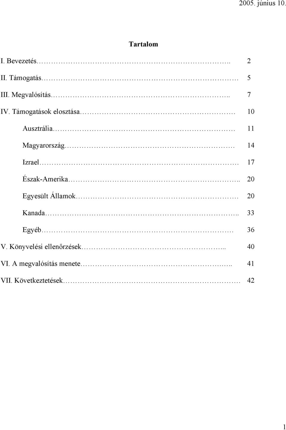 17 Észak-Amerika.. 20 Egyesült Államok. 20 Kanada.. 33 Egyéb. 36 V.