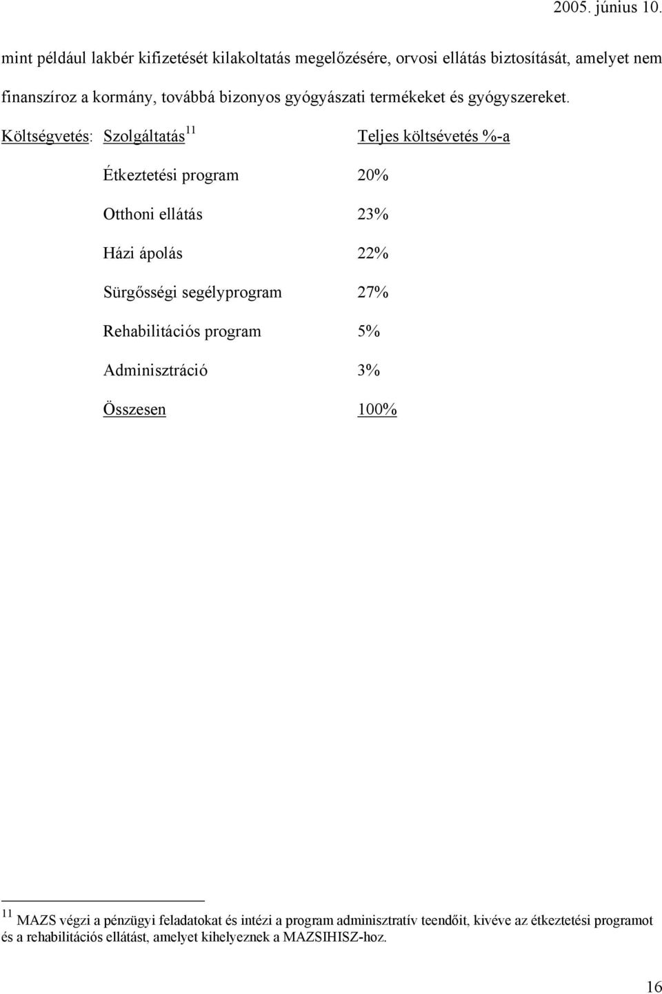 Költségvetés: Szolgáltatás 11 Teljes költsévetés %-a Étkeztetési program 20% Otthoni ellátás 23% Házi ápolás 22% Sürgősségi segélyprogram