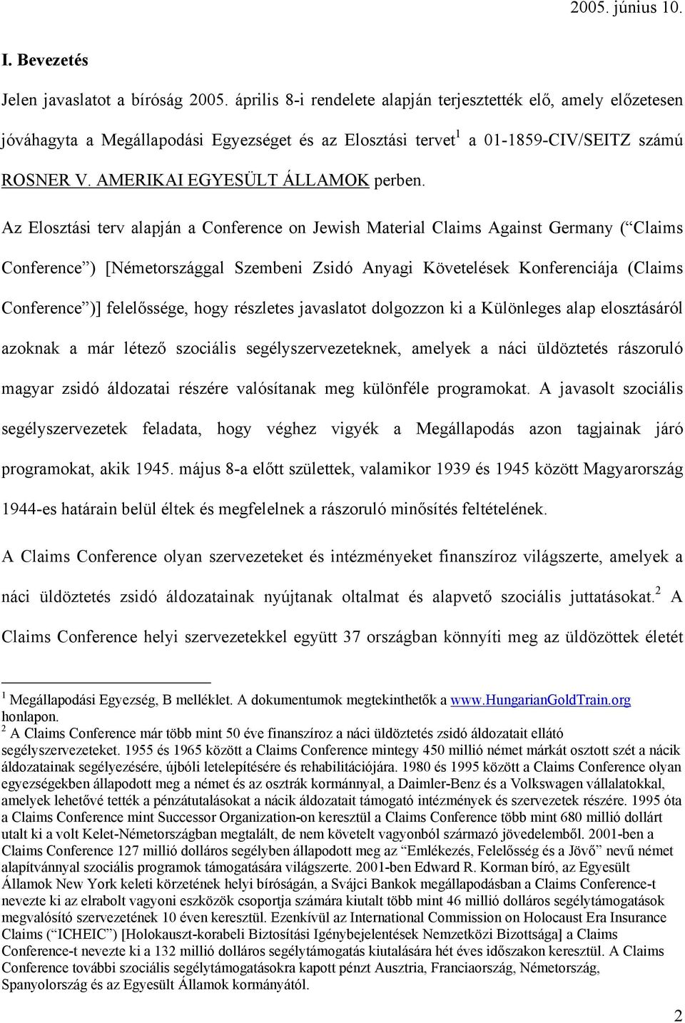 Az Elosztási terv alapján a Conference on Jewish Material Claims Against Germany ( Claims Conference ) [Németországgal Szembeni Zsidó Anyagi Követelések Konferenciája (Claims Conference )]