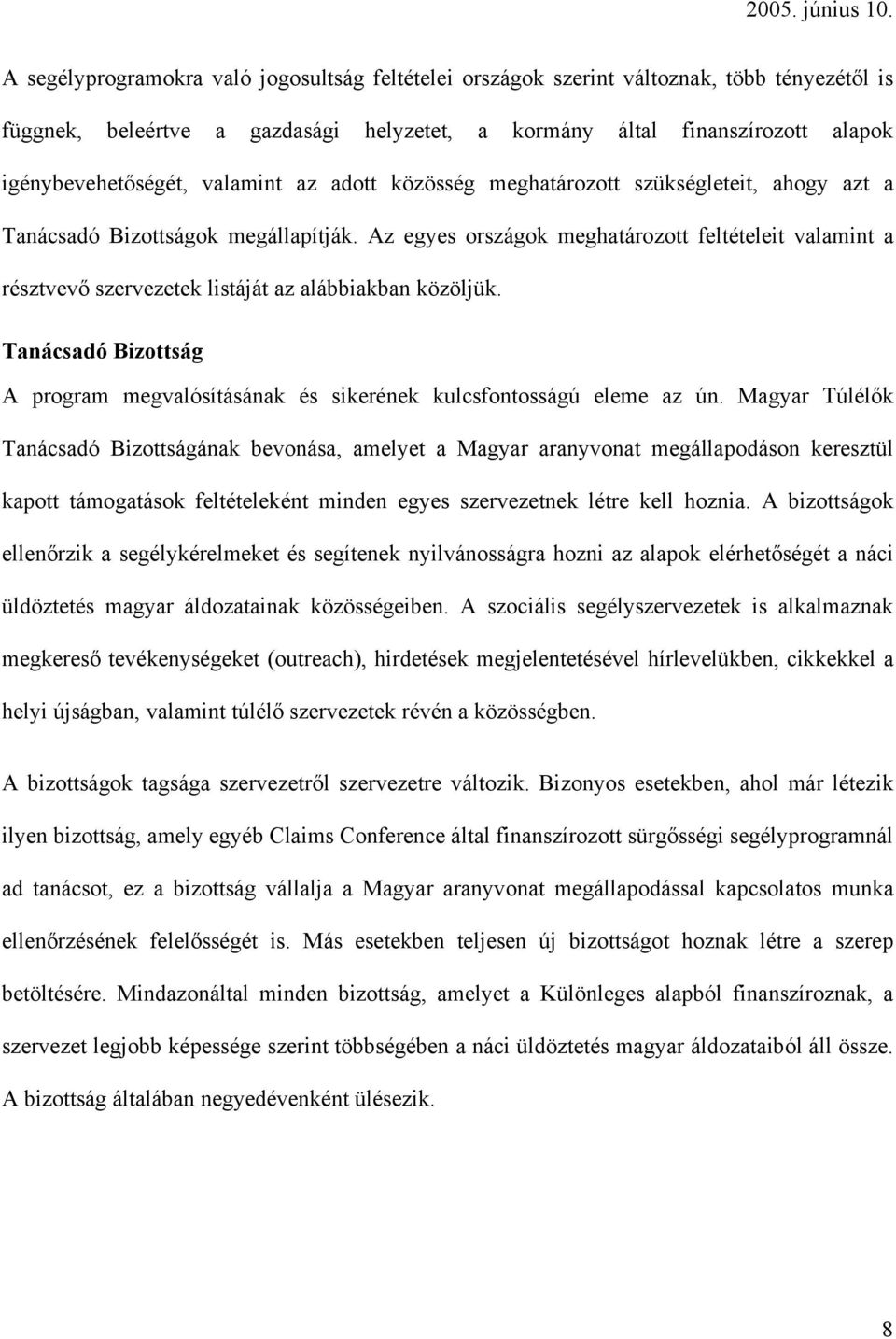 Az egyes országok meghatározott feltételeit valamint a résztvevő szervezetek listáját az alábbiakban közöljük. Tanácsadó Bizottság A program megvalósításának és sikerének kulcsfontosságú eleme az ún.