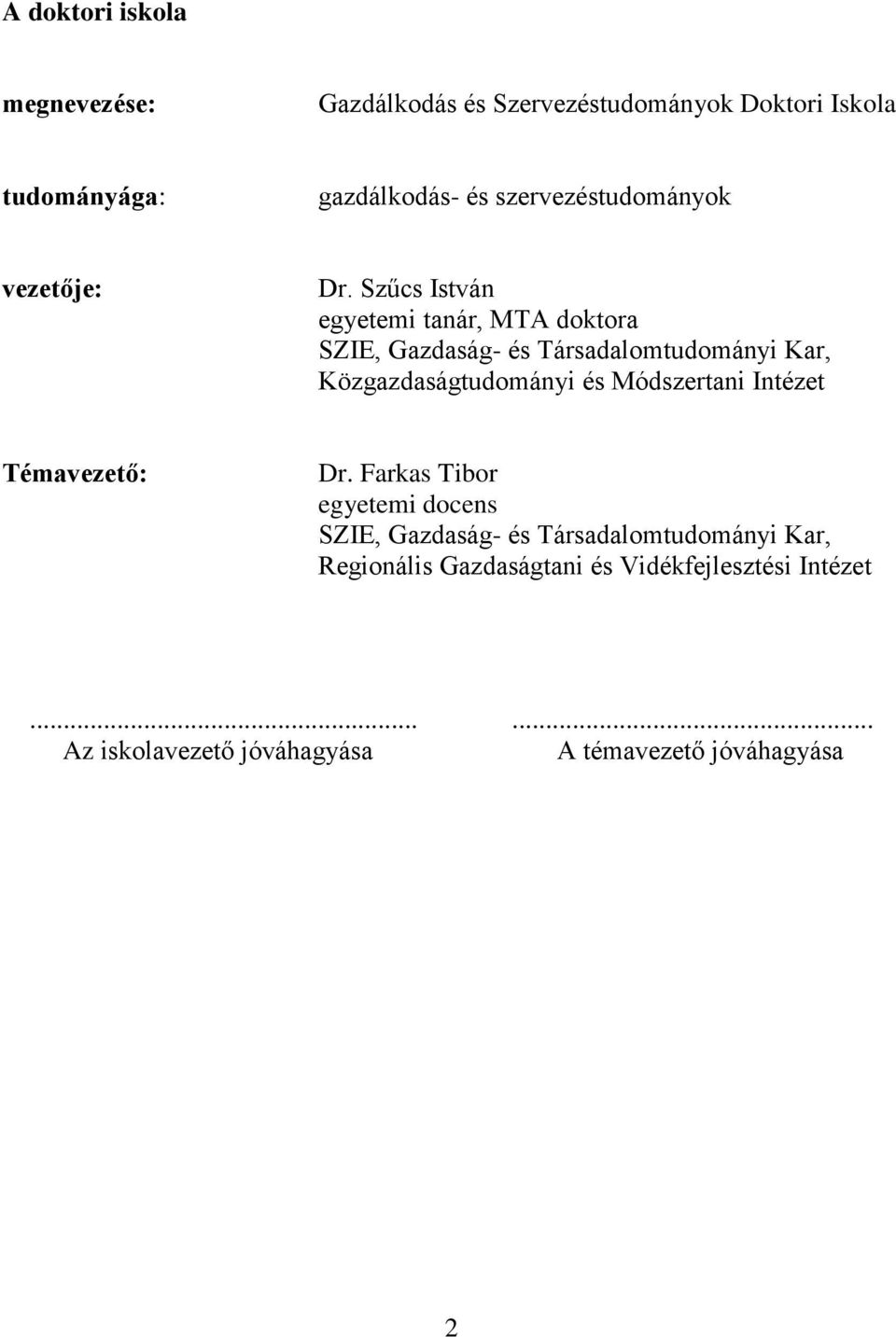 Szűcs István egyetemi tanár, MTA doktora SZIE, Gazdaság- és Társadalomtudományi Kar, Közgazdaságtudományi és