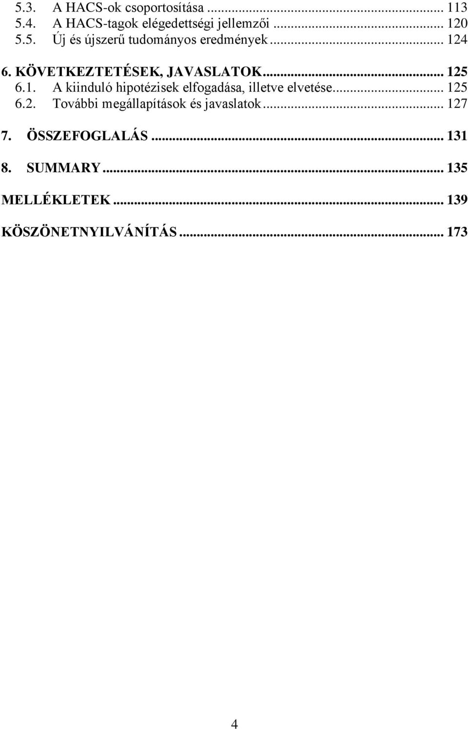 .. 125 6.2. További megállapítások és javaslatok... 127 7. ÖSSZEFOGLALÁS... 131 8. SUMMARY.