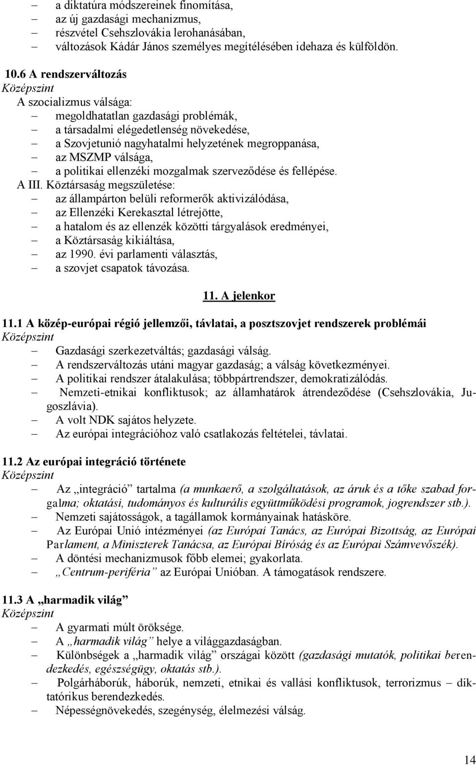 politikai ellenzéki mozgalmak szerveződése és fellépése. A III.