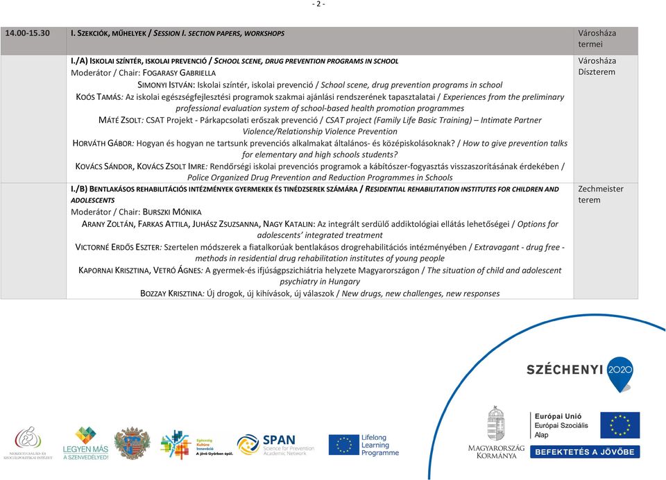 prevention programs in school KOÓS TAMÁS: Az iskolai egészségfejlesztési programok szakmai ajánlási rendszerének tapasztalatai / Experiences from the preliminary professional evaluation system of