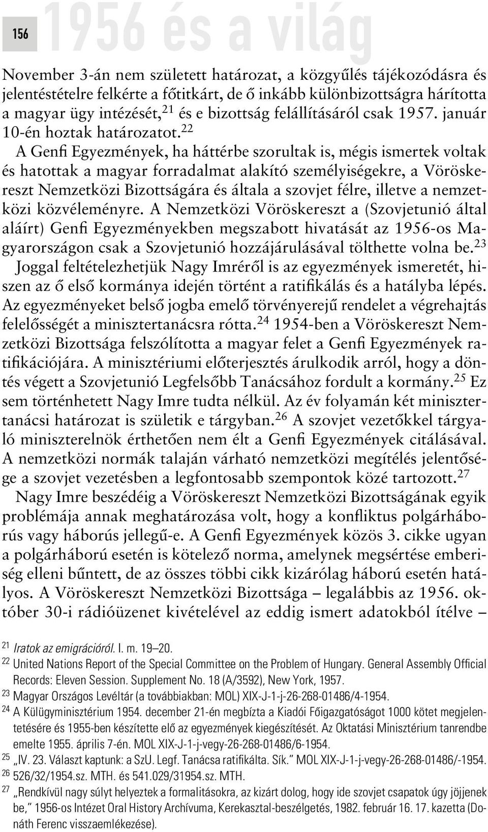 22 A Genfi Egyezmények, ha háttérbe szorultak is, mégis ismertek voltak és hatottak a magyar forradalmat alakító személyiségekre, a Vöröskereszt Nemzetközi Bizottságára és általa a szovjet félre,