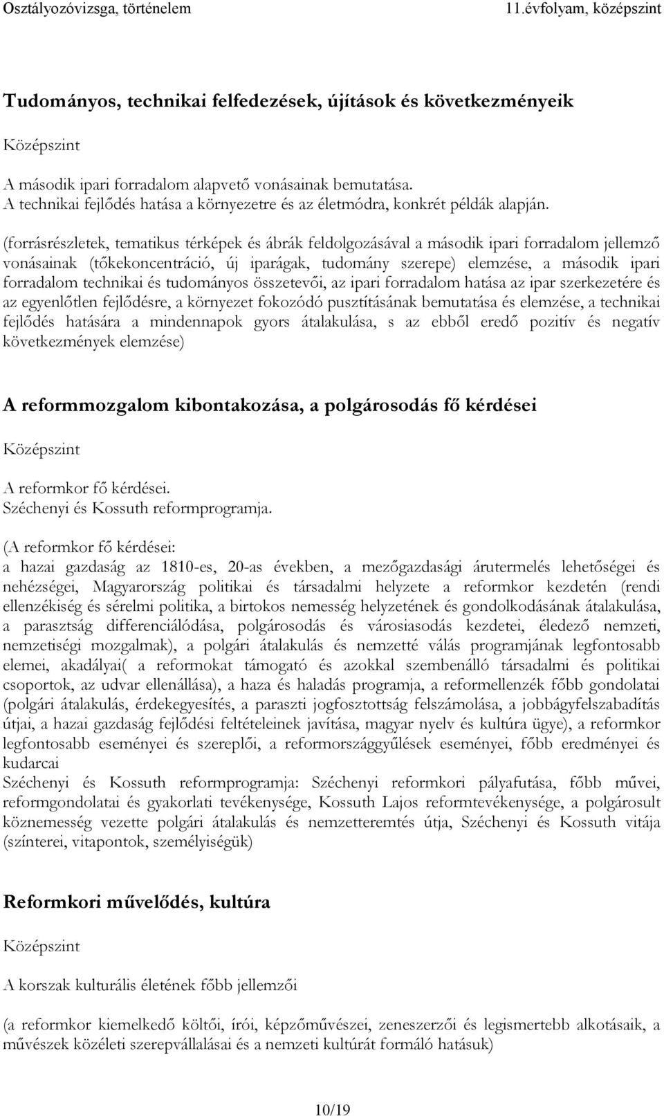 (forrásrészletek, tematikus térképek és ábrák feldolgozásával a második ipari forradalom jellemző vonásainak (tőkekoncentráció, új iparágak, tudomány szerepe) elemzése, a második ipari forradalom