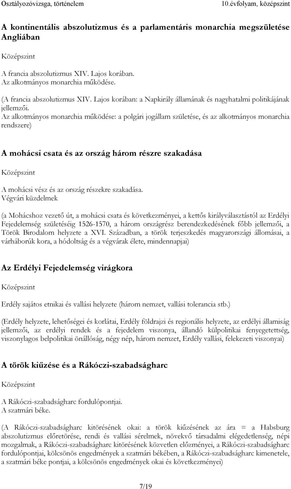 Az alkotmányos monarchia működése: a polgári jogállam születése, és az alkotmányos monarchia rendszere) A mohácsi csata és az ország három részre szakadása A mohácsi vész és az ország részekre