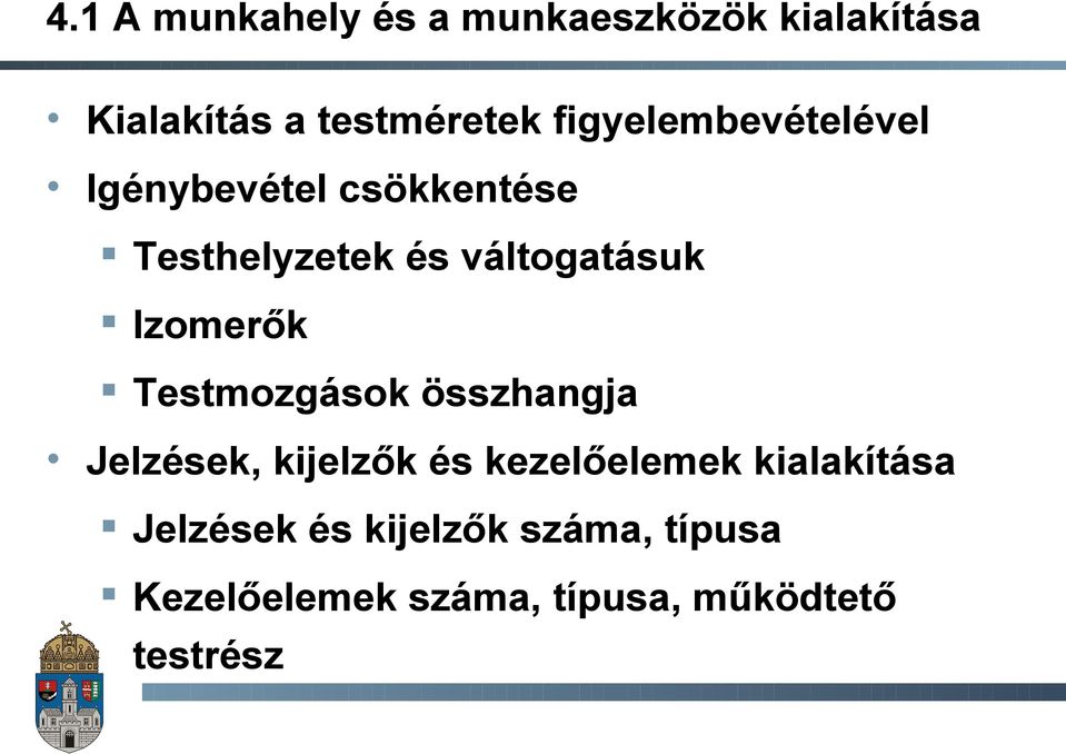 Izomerők Testmozgások összhangja Jelzések, kijelzők és kezelőelemek