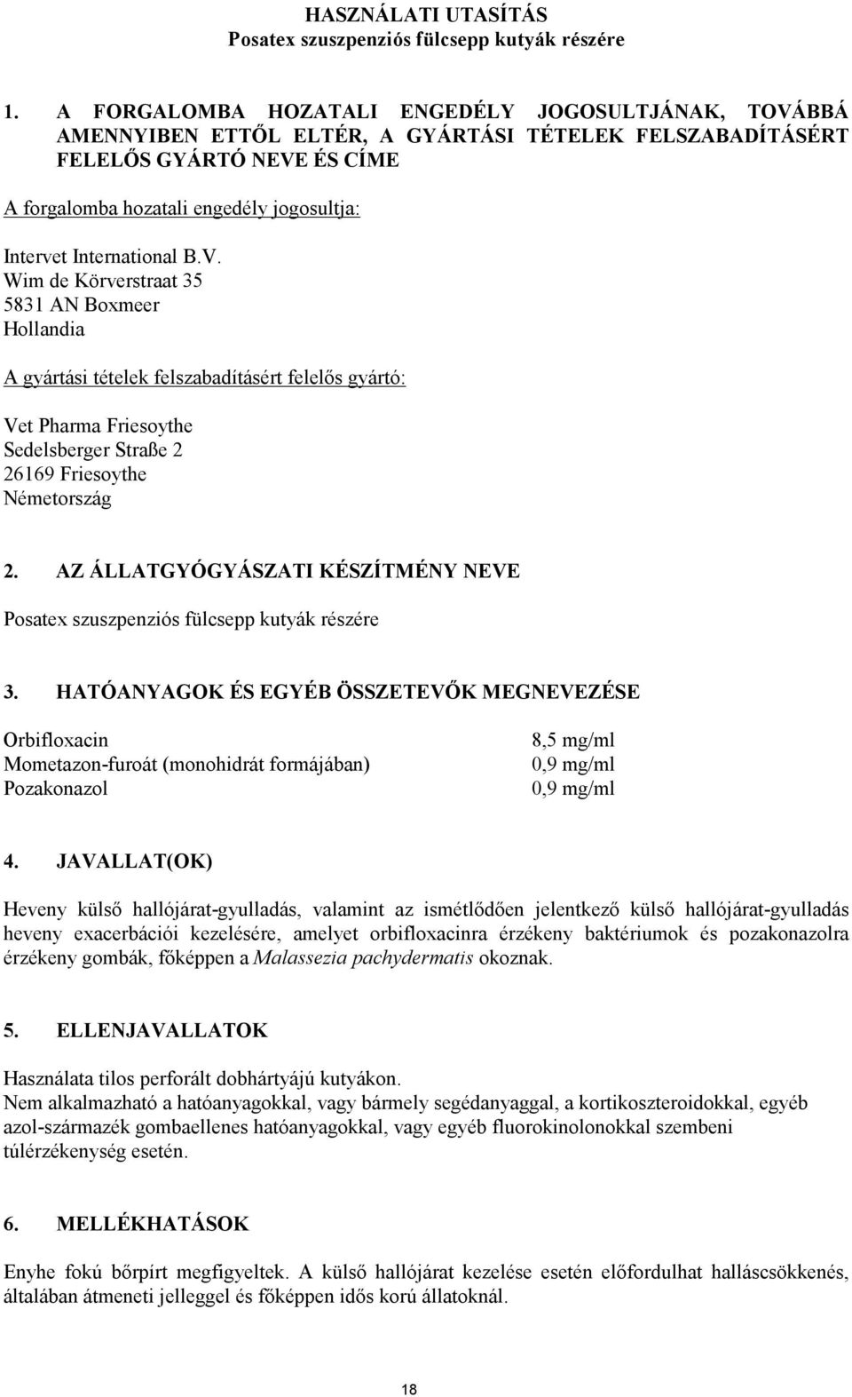 International B.V. Wim de Körverstraat 35 5831 AN Boxmeer Hollandia A gyártási tételek felszabadításért felelős gyártó: Vet Pharma Friesoythe Sedelsberger Straße 2 26169 Friesoythe Németország 2.