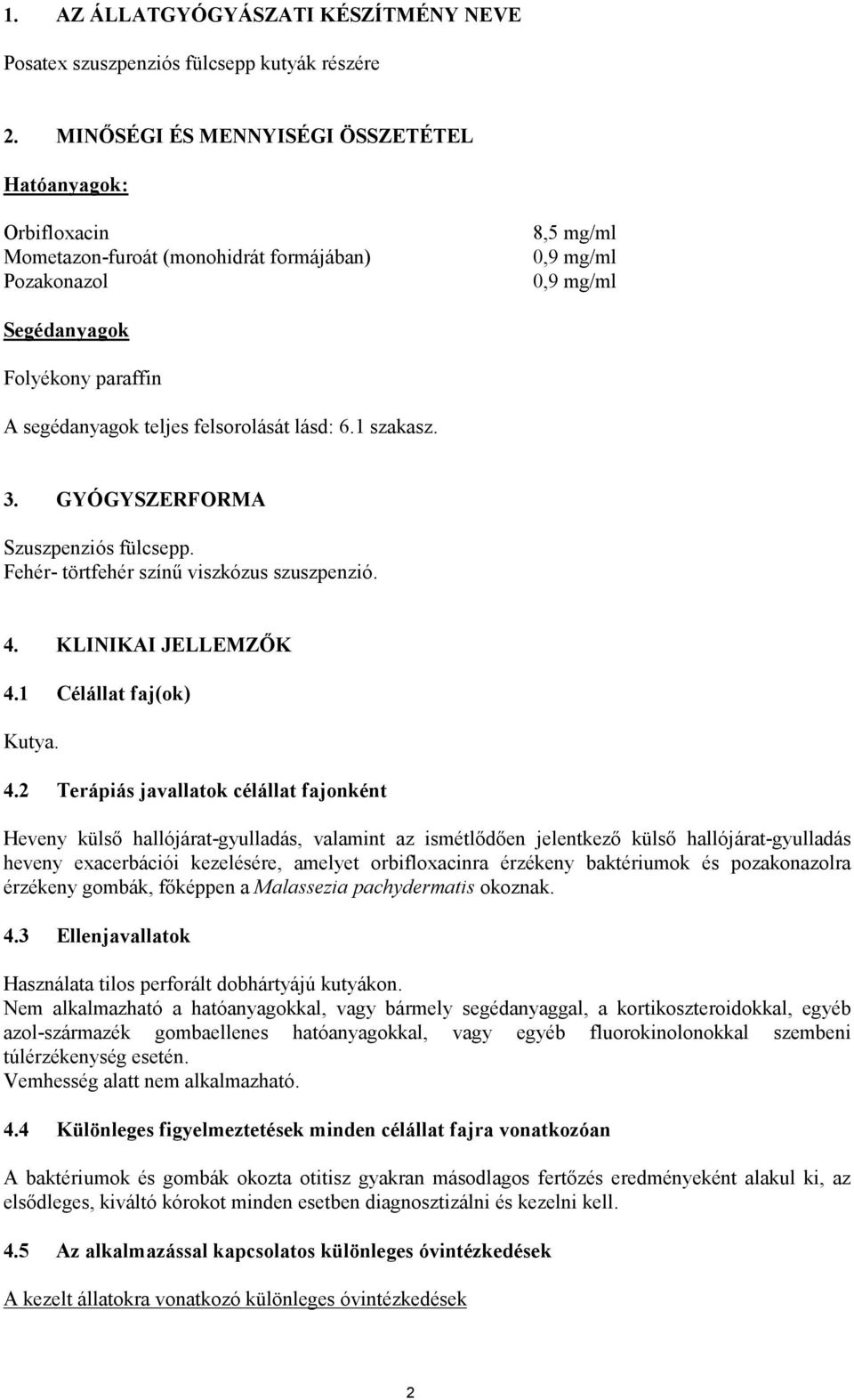 1 szakasz. 3. GYÓGYSZERFORMA Szuszpenziós fülcsepp. Fehér- törtfehér színű viszkózus szuszpenzió. 4.