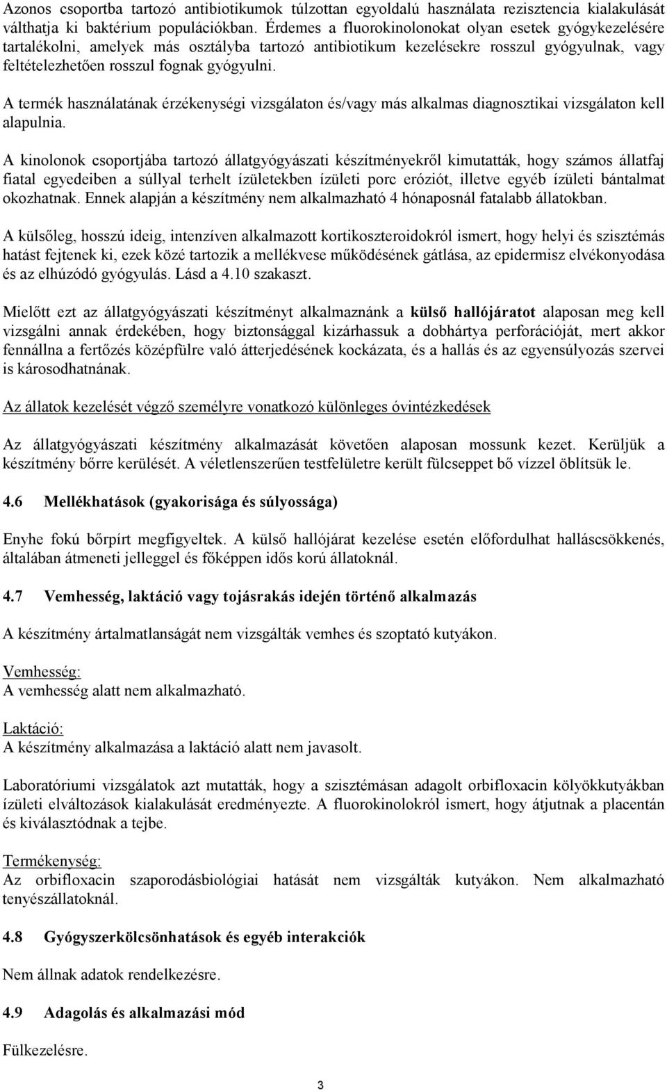 A termék használatának érzékenységi vizsgálaton és/vagy más alkalmas diagnosztikai vizsgálaton kell alapulnia.