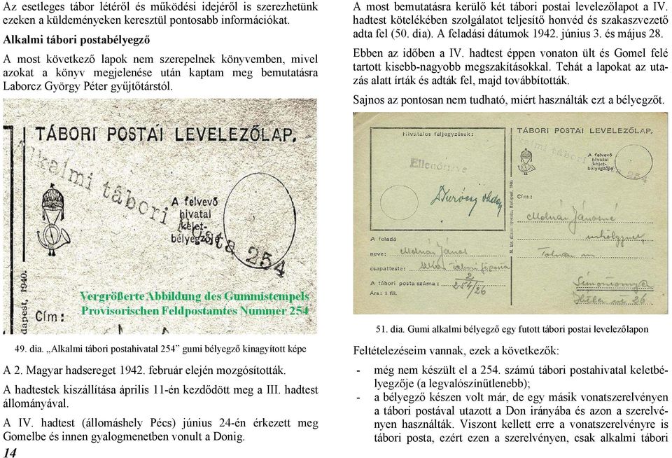 A most bemutatásra kerülő két tábori postai levelezőlapot a IV. hadtest kötelékében szolgálatot teljesítő honvéd és szakaszvezető adta fel (50. dia). A feladási dátumok 1942. június 3. és május 28.