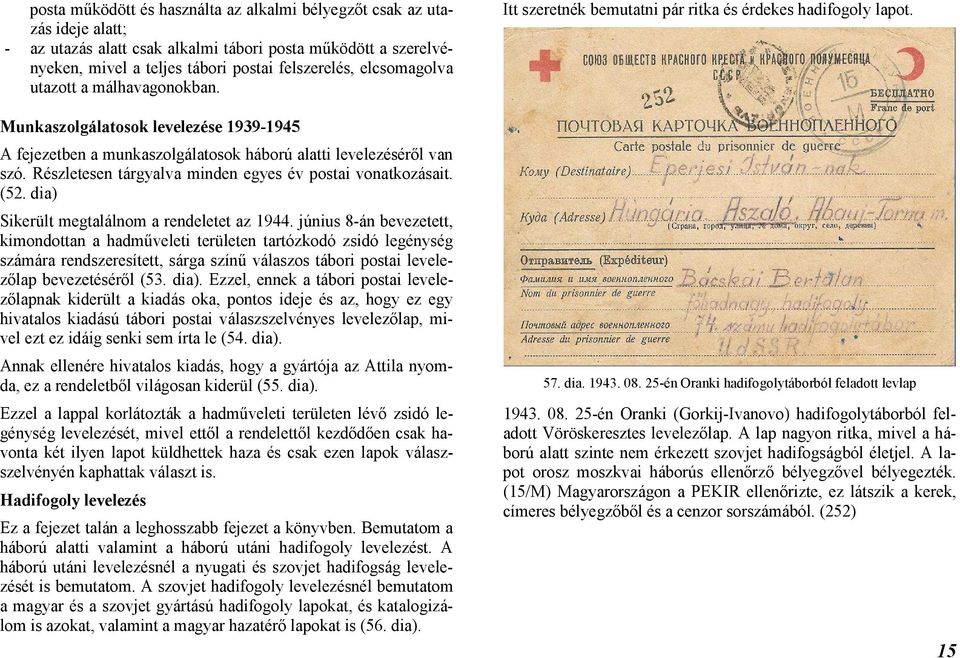 Részletesen tárgyalva minden egyes év postai vonatkozásait. (52. dia) Sikerült megtalálnom a rendeletet az 1944.