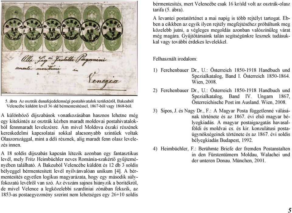 Gyűjtőtársaink talán segítségünkre lesznek tudásukkal vagy további érdekes levelekkel. Felhasznált irodalom: 5.