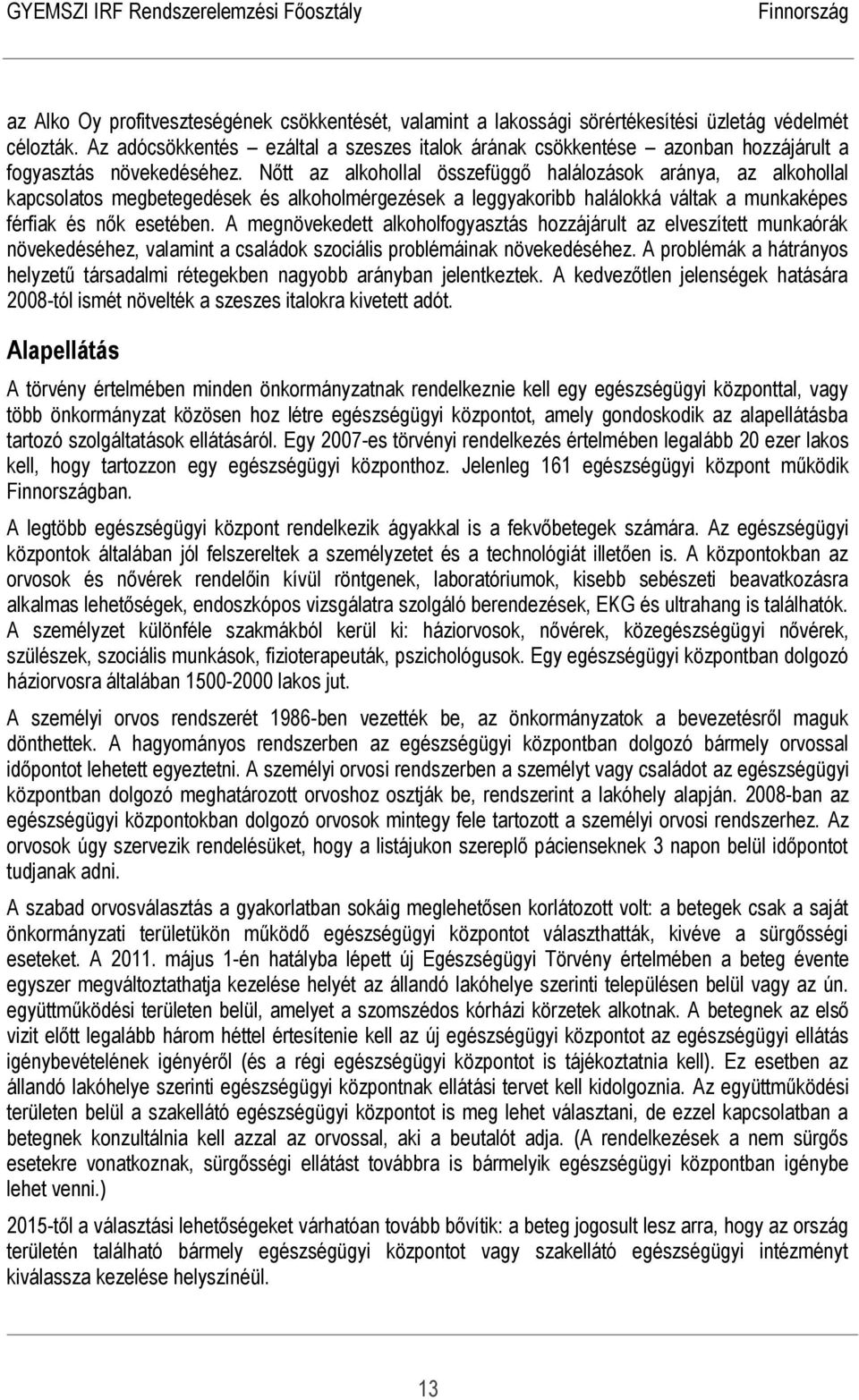 Nőtt az alkohollal összefüggő halálozások aránya, az alkohollal kapcsolatos megbetegedések és alkoholmérgezések a leggyakoribb halálokká váltak a munkaképes férfiak és nők esetében.