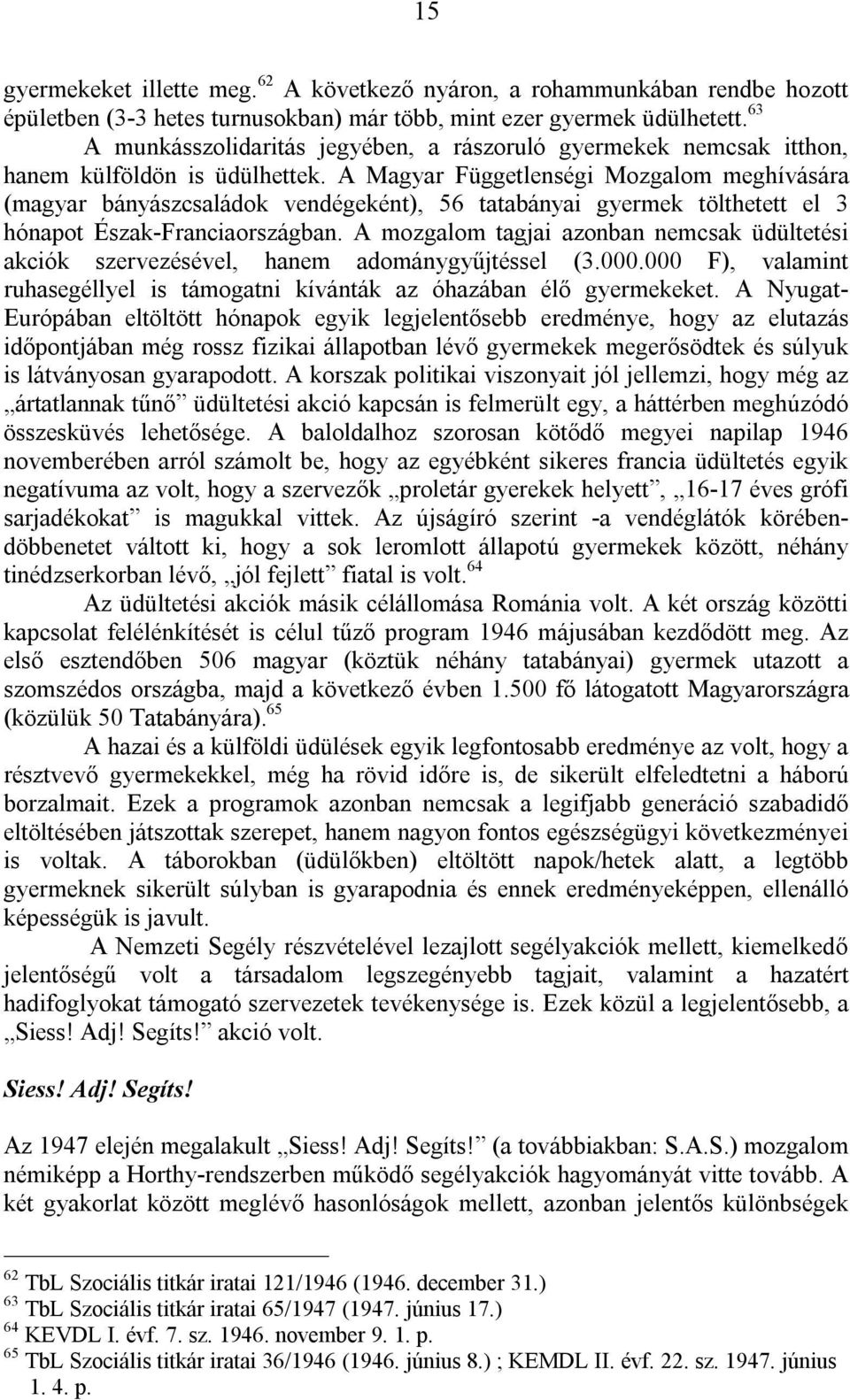 A Magyar Függetlenségi Mozgalom meghívására (magyar bányászcsaládok vendégeként), 56 tatabányai gyermek tölthetett el 3 hónapot Észak-Franciaországban.