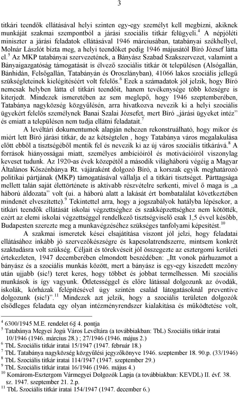 5 Az MKP tatabányai szervezetének, a Bányász Szabad Szakszervezet, valamint a Bányaigazgatóság támogatását is élvező szociális titkár öt településen (Alsógallán, Bánhidán, Felsőgallán, Tatabányán és