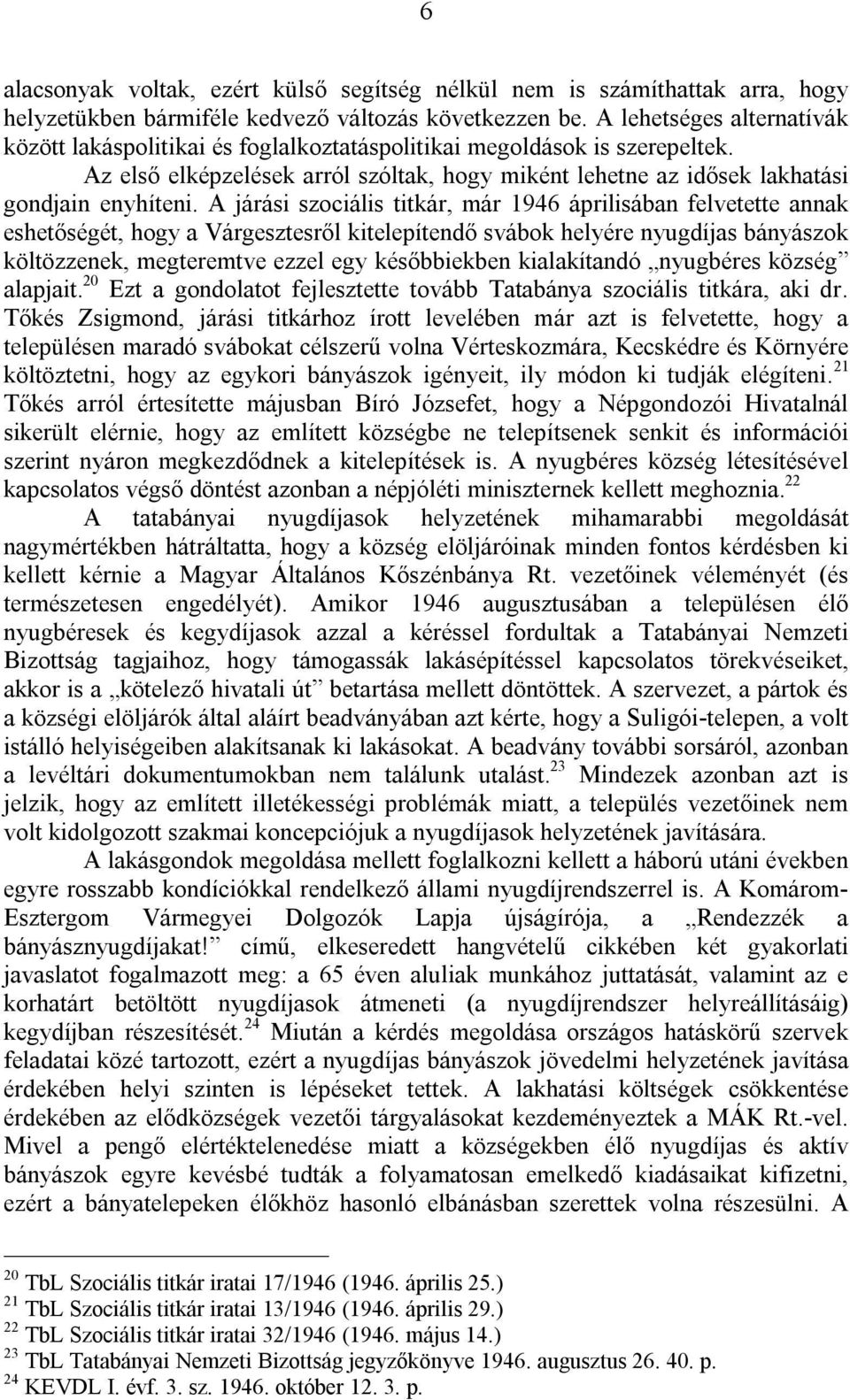 A járási szociális titkár, már 1946 áprilisában felvetette annak eshetőségét, hogy a Várgesztesről kitelepítendő svábok helyére nyugdíjas bányászok költözzenek, megteremtve ezzel egy későbbiekben