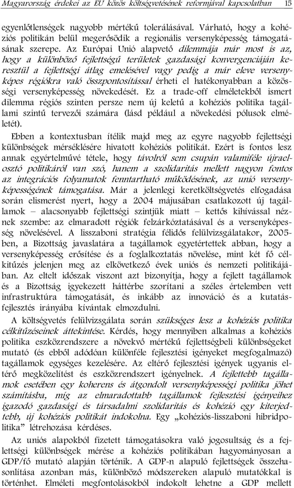 Az Európai Unió alapvető dilemmája már most is az, hogy a különböző fejlettségű területek gazdasági konvergenciáján keresztül a fejlettségi átlag emelésével vagy pedig a már eleve versenyképes