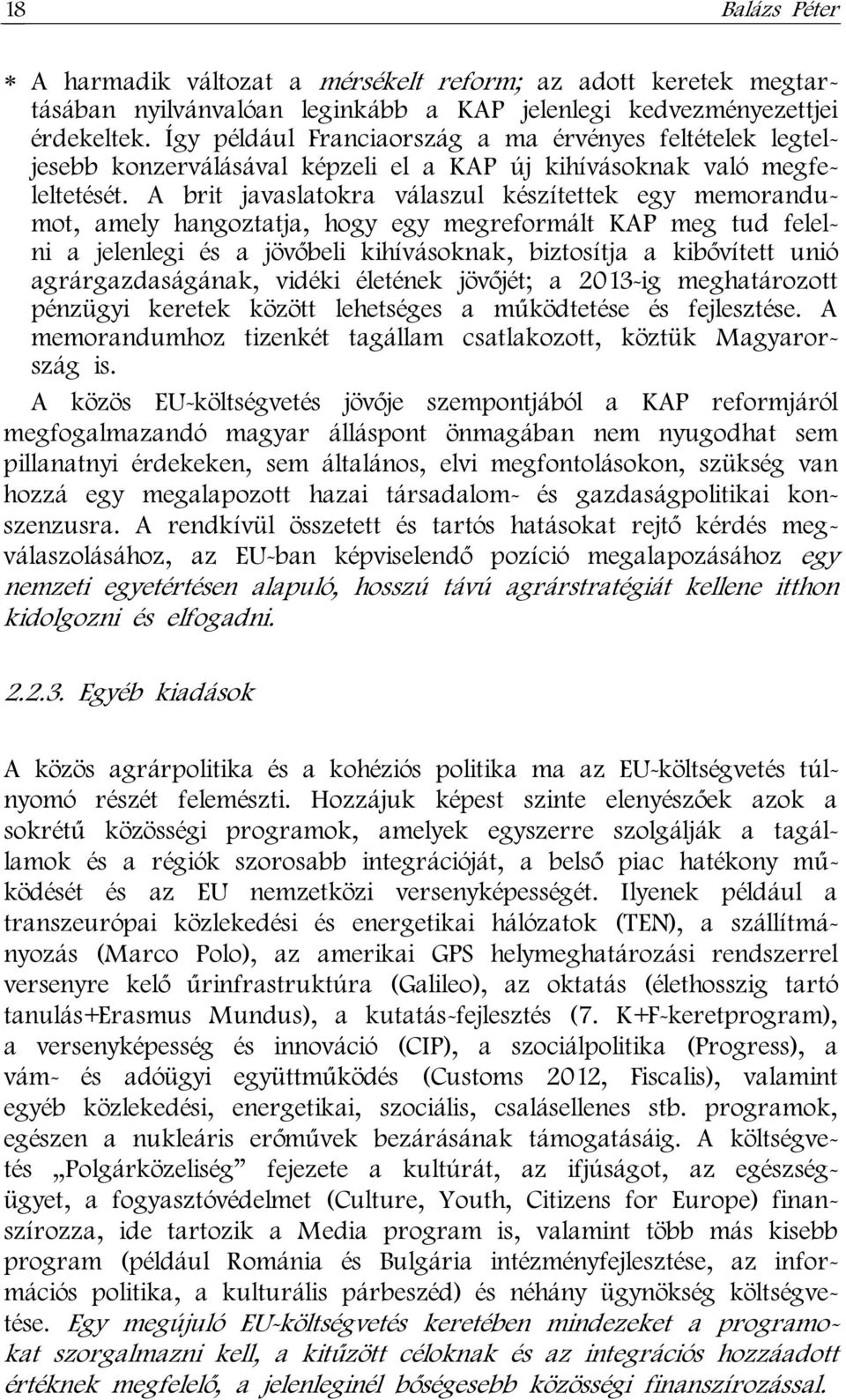 A brit javaslatokra válaszul készítettek egy memorandumot, amely hangoztatja, hogy egy megreformált KAP meg tud felelni a jelenlegi és a jövőbeli kihívásoknak, biztosítja a kibővített unió