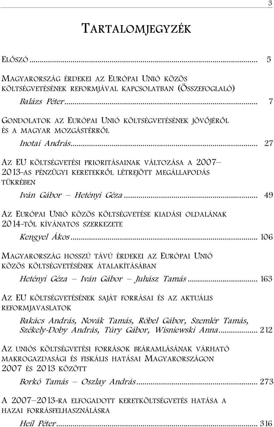 .. 27 AZ EU KÖLTSÉGVETÉSI PRIORITÁSAINAK VÁLTOZÁSA A 2007 2013-AS PÉNZÜGYI KERETEKRŐL LÉTREJÖTT MEGÁLLAPODÁS TÜKRÉBEN Iván Gábor Hetényi Géza.