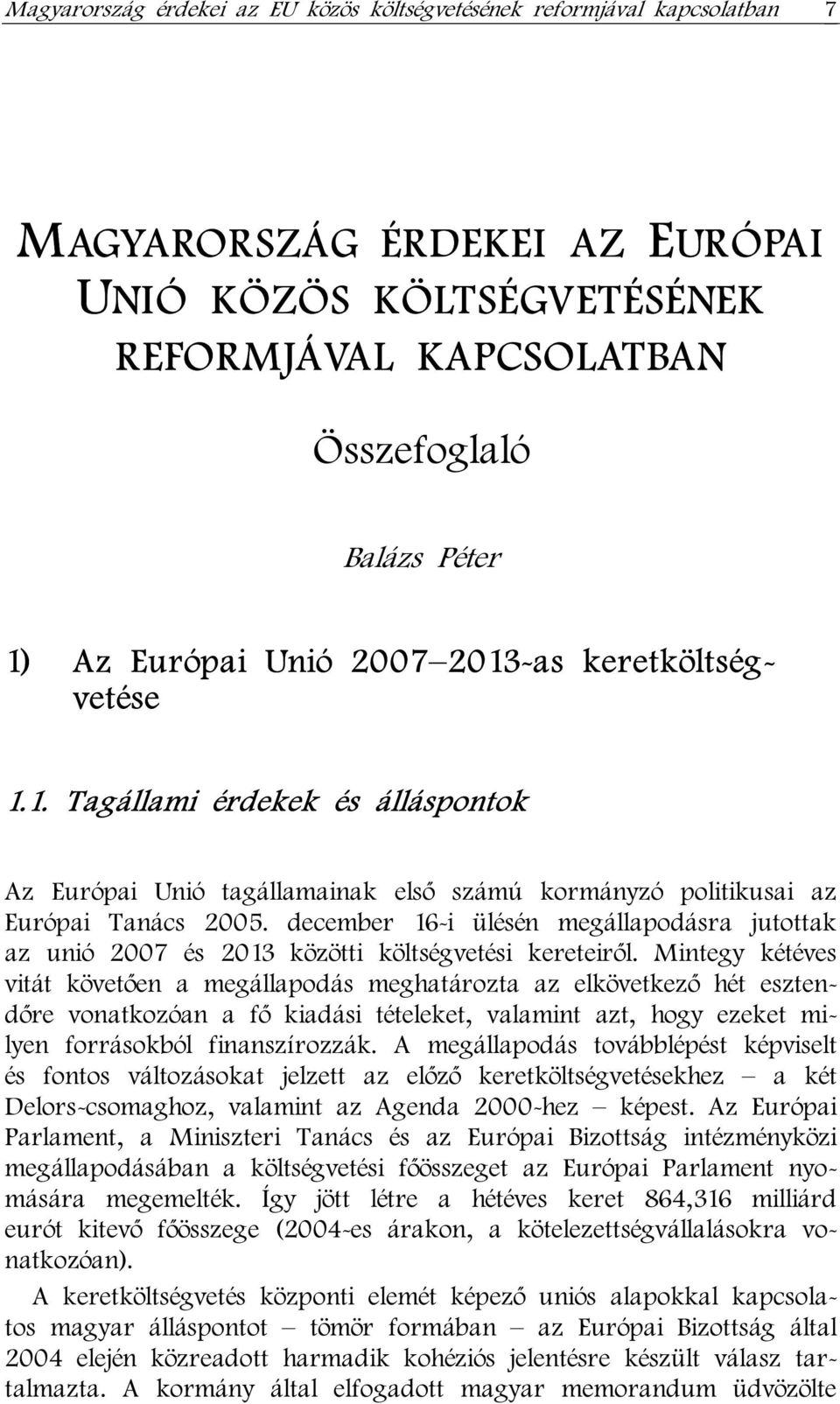 december 16-i ülésén megállapodásra jutottak az unió 2007 és 2013 közötti költségvetési kereteiről.